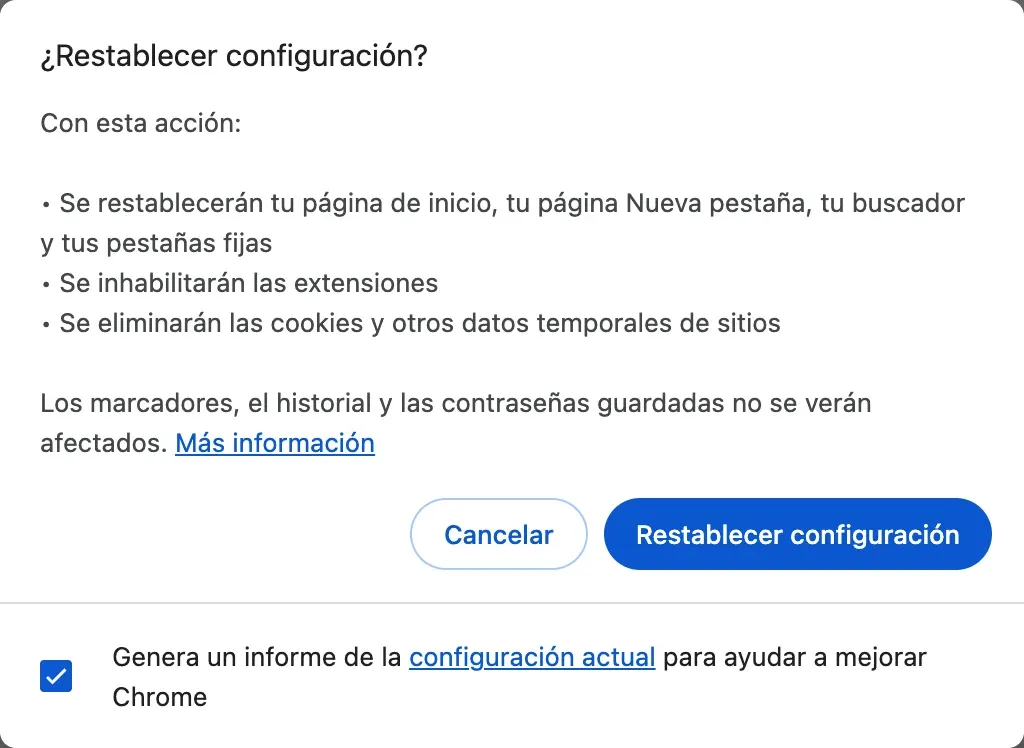 La ventana «¿Restablecer configuración?» de Chrome: se restablecerán la página de inicio, la página Nueva pestaña, el buscador y las pestañas fijas, se inhabilitarán las extensiones, se eliminarán las cookies y otros datos temporales de sitios, y los marcadores, el historial y las contraseñas guardadas no se verán afectados.